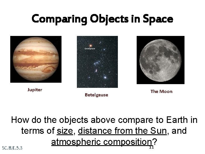 Comparing Objects in Space Jupiter Betelgeuse The Moon How do the objects above compare