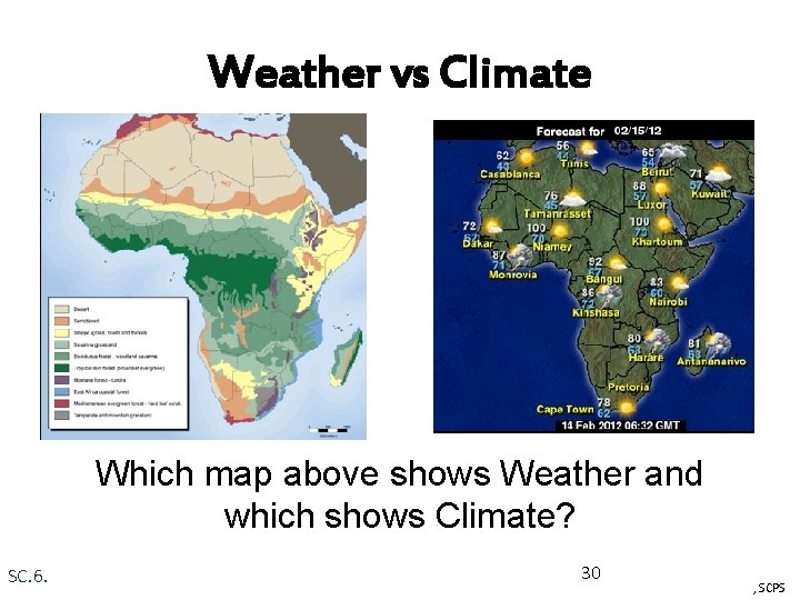 Weather vs Climate Which map above shows Weather and which shows Climate? SC. 6.