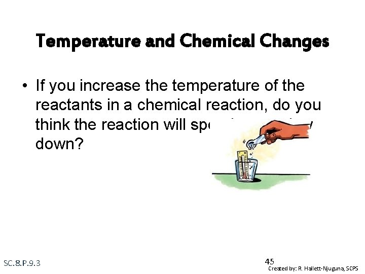 Temperature and Chemical Changes • If you increase the temperature of the reactants in