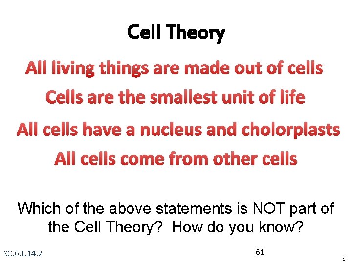 Cell Theory All living things are made out of cells Cells are the smallest