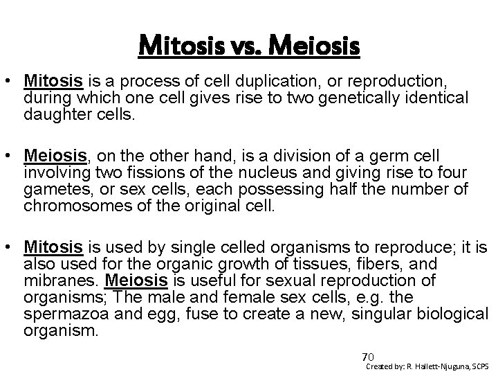 Mitosis vs. Meiosis • Mitosis is a process of cell duplication, or reproduction, during