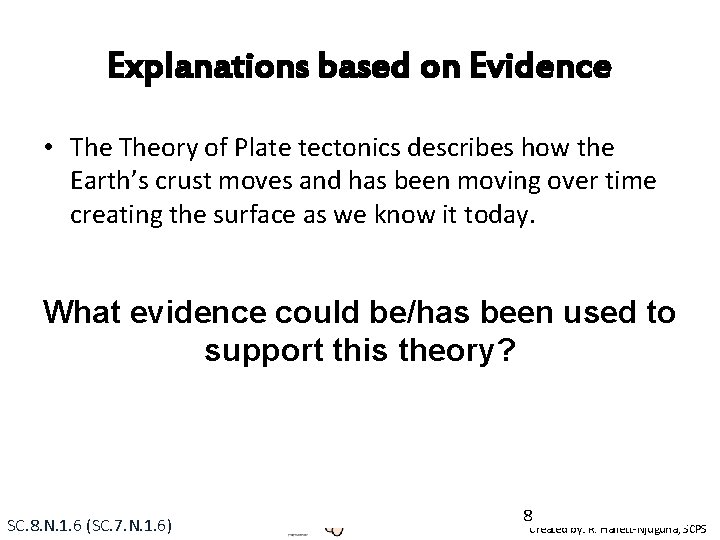 Explanations based on Evidence • Theory of Plate tectonics describes how the Earth’s crust