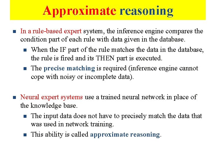 Approximate reasoning n In a rule-based expert system, the inference engine compares the condition