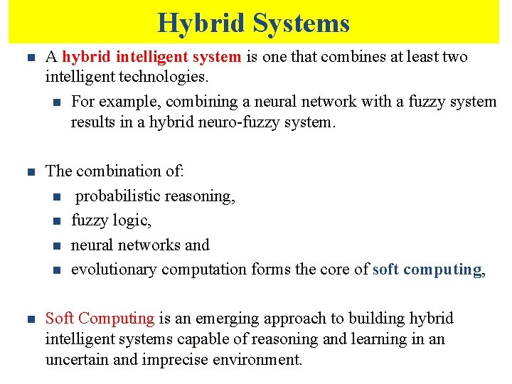 Hybrid Systems n A hybrid intelligent system is one that combines at least two