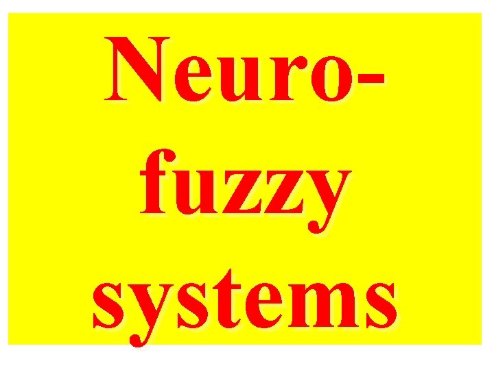 Neurofuzzy systems 