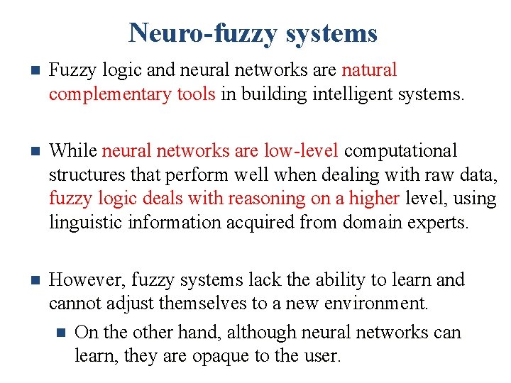 Neuro-fuzzy systems n Fuzzy logic and neural networks are natural complementary tools in building