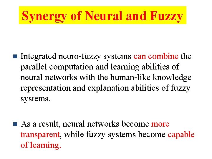 Synergy of Neural and Fuzzy n Integrated neuro-fuzzy systems can combine the parallel computation