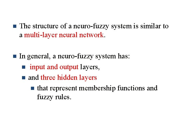 n The structure of a neuro-fuzzy system is similar to a multi-layer neural network.
