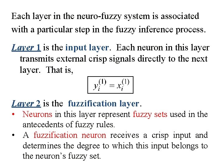 Each layer in the neuro-fuzzy system is associated with a particular step in the