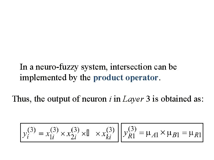 In a neuro-fuzzy system, intersection can be implemented by the product operator. Thus, the