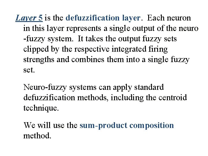 Layer 5 is the defuzzification layer. Each neuron in this layer represents a single