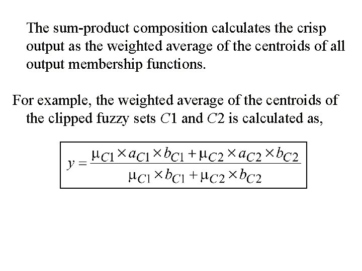 The sum-product composition calculates the crisp output as the weighted average of the centroids