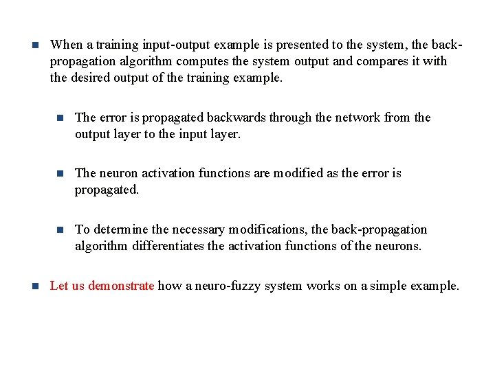 n n When a training input-output example is presented to the system, the backpropagation