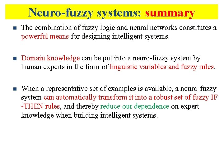 Neuro-fuzzy systems: summary n The combination of fuzzy logic and neural networks constitutes a