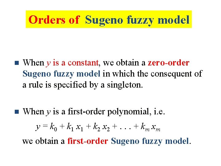 Orders of Sugeno fuzzy model n When y is a constant, we obtain a