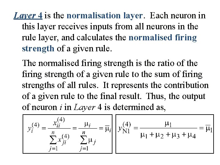 Layer 4 is the normalisation layer. Each neuron in this layer receives inputs from