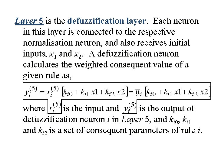 Layer 5 is the defuzzification layer. Each neuron in this layer is connected to