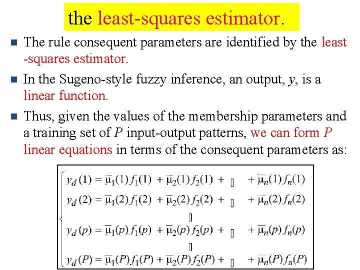 the least-squares estimator. n n n The rule consequent parameters are identified by the