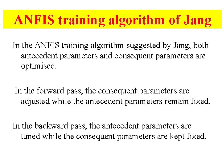 ANFIS training algorithm of Jang In the ANFIS training algorithm suggested by Jang, both