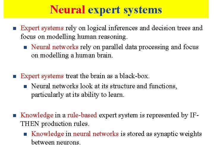 Neural expert systems n Expert systems rely on logical inferences and decision trees and
