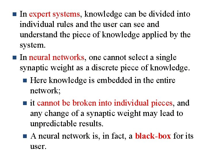 In expert systems, knowledge can be divided into individual rules and the user can