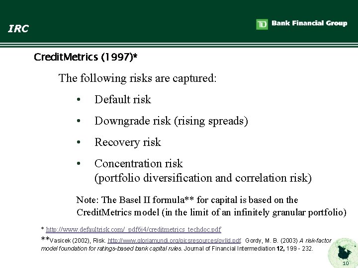 IRC Credit. Metrics (1997)* The following risks are captured: • Default risk • Downgrade