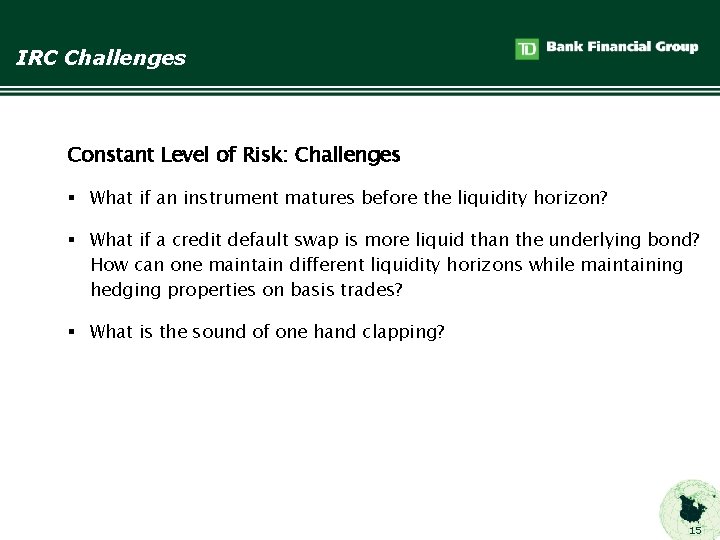 IRC Challenges Constant Level of Risk: Challenges § What if an instrument matures before