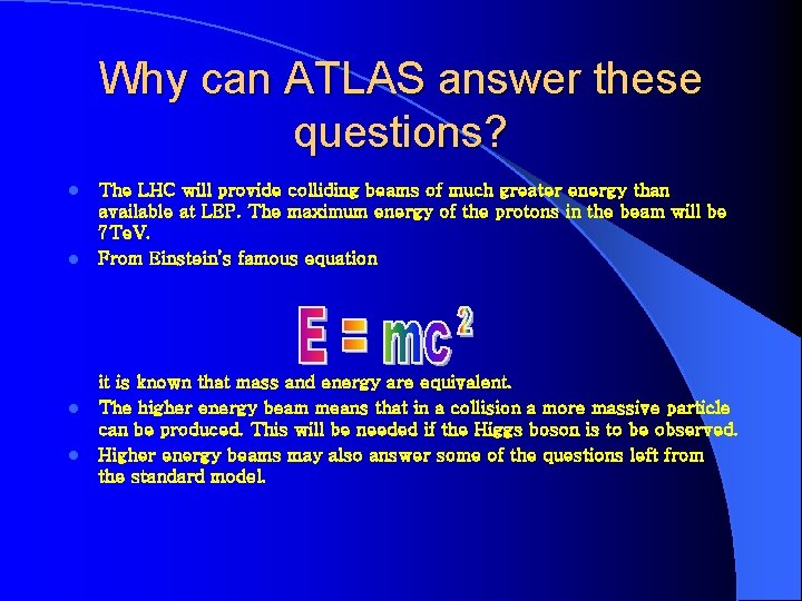 Why can ATLAS answer these questions? l l The LHC will provide colliding beams