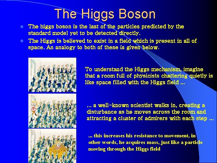 The Higgs Boson The higgs boson is the last of the particles predicted by