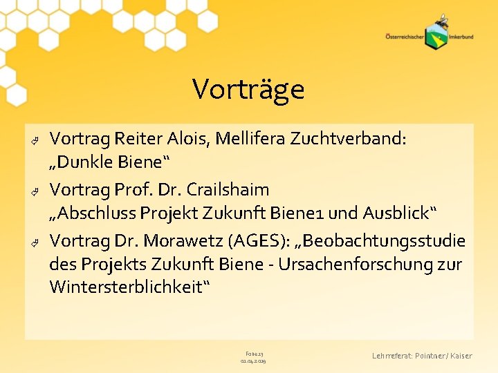 Vorträge Vortrag Reiter Alois, Mellifera Zuchtverband: „Dunkle Biene“ Vortrag Prof. Dr. Crailshaim „Abschluss Projekt