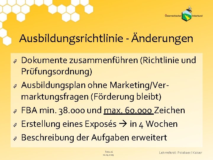 Ausbildungsrichtlinie - Änderungen Dokumente zusammenführen (Richtlinie und Prüfungsordnung) Ausbildungsplan ohne Marketing/Vermarktungsfragen (Förderung bleibt) FBA