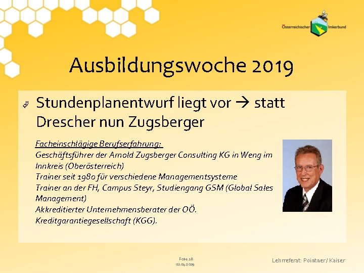 Ausbildungswoche 2019 Stundenplanentwurf liegt vor statt Drescher nun Zugsberger Facheinschlägige Berufserfahrung: Geschäftsführer der Arnold
