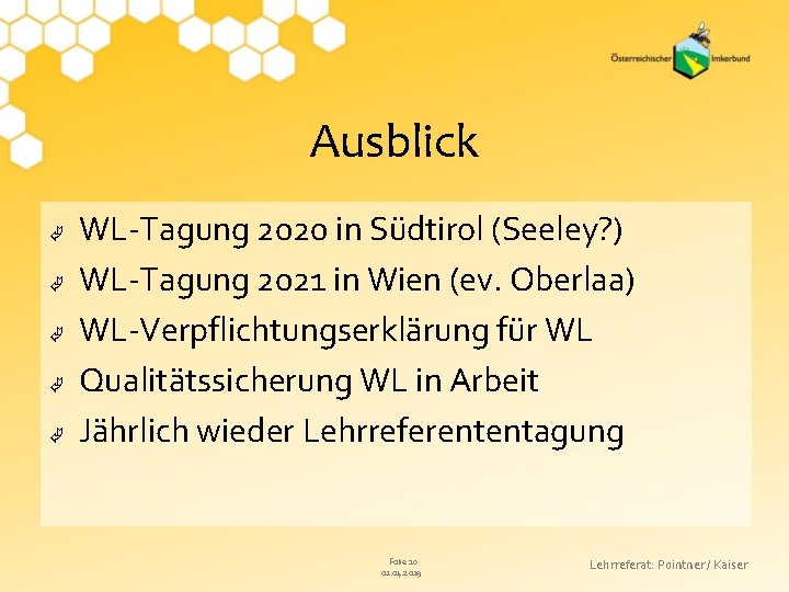 Ausblick WL-Tagung 2020 in Südtirol (Seeley? ) WL-Tagung 2021 in Wien (ev. Oberlaa) WL-Verpflichtungserklärung