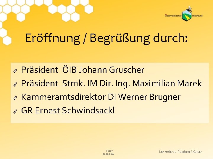 Eröffnung / Begrüßung durch: Präsident ÖIB Johann Gruscher Präsident Stmk. IM Dir. Ing. Maximilian