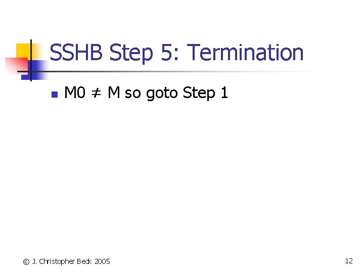 SSHB Step 5: Termination n M 0 ≠ M so goto Step 1 ©