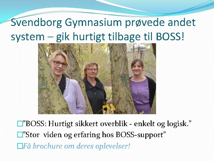Svendborg Gymnasium prøvede andet system – gik hurtigt tilbage til BOSS! �”BOSS: Hurtigt sikkert