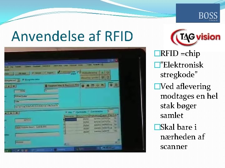 Anvendelse af RFID �RFID =chip �”Elektronisk stregkode” �Ved aflevering modtages en hel stak bøger
