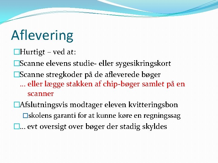 Aflevering �Hurtigt – ved at: �Scanne elevens studie- eller sygesikringskort �Scanne stregkoder på de