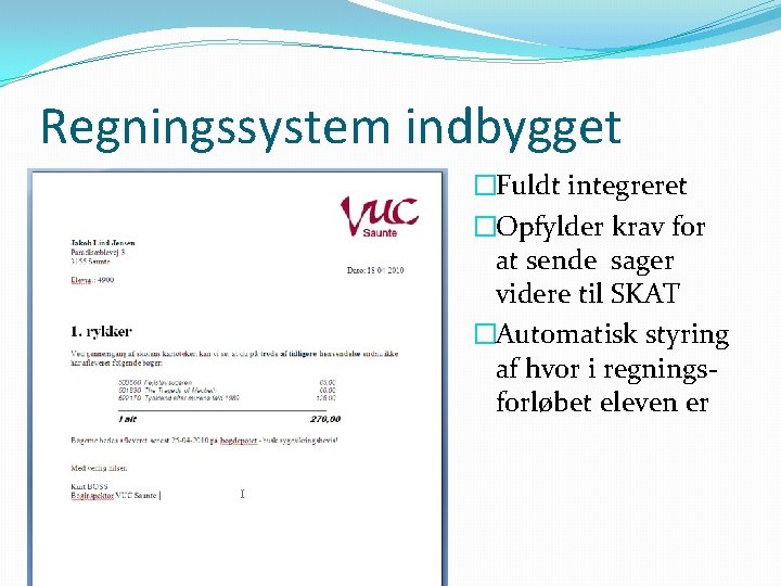 Regningssystem indbygget �Fuldt integreret �Opfylder krav for at sende sager videre til SKAT �Automatisk