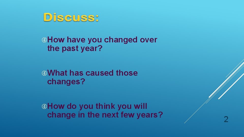  How have you changed over the past year? What has caused those changes?