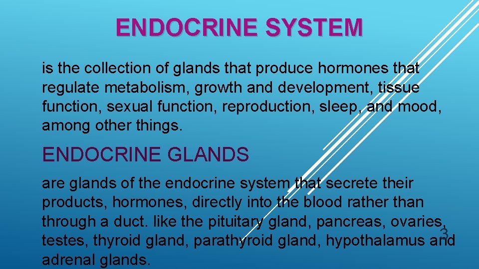 ENDOCRINE SYSTEM is the collection of glands that produce hormones that regulate metabolism, growth