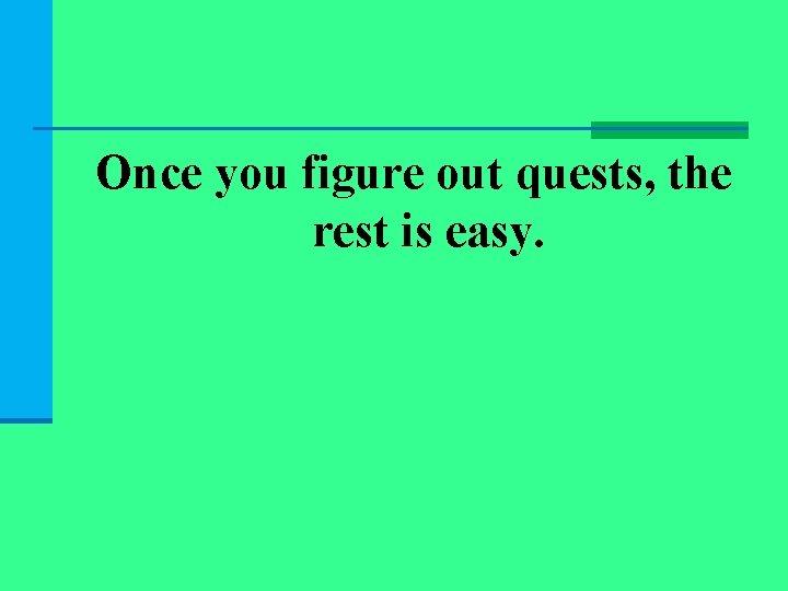 Once you figure out quests, the rest is easy. 