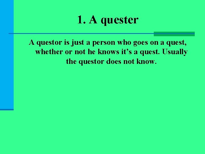 1. A quester A questor is just a person who goes on a quest,