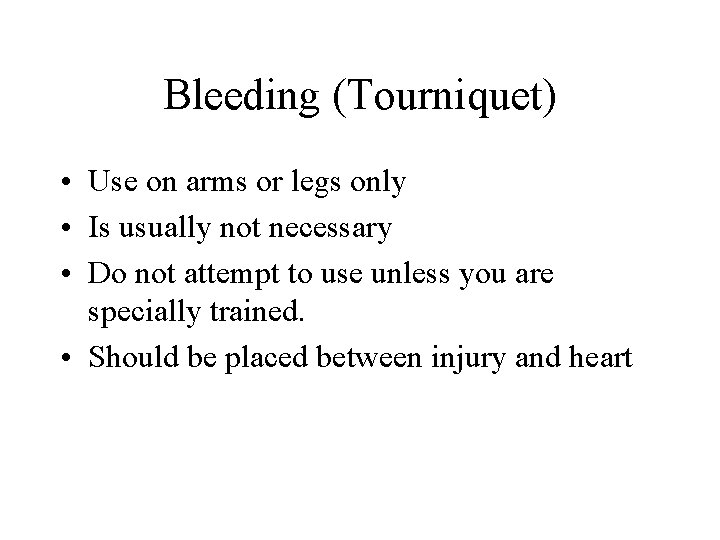 Bleeding (Tourniquet) • Use on arms or legs only • Is usually not necessary