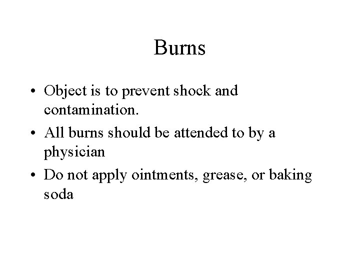 Burns • Object is to prevent shock and contamination. • All burns should be