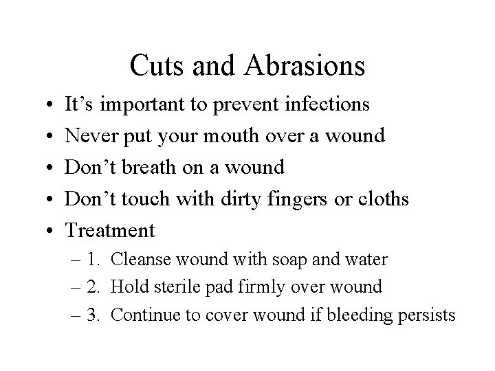 Cuts and Abrasions • • • It’s important to prevent infections Never put your