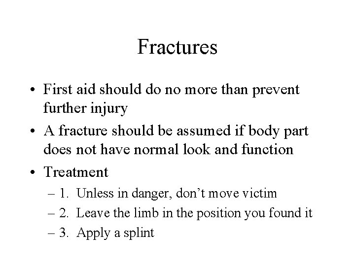 Fractures • First aid should do no more than prevent further injury • A