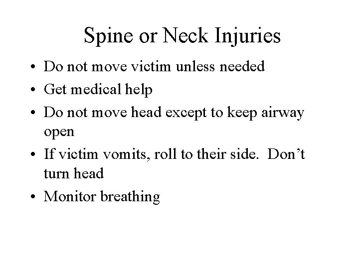 Spine or Neck Injuries • Do not move victim unless needed • Get medical