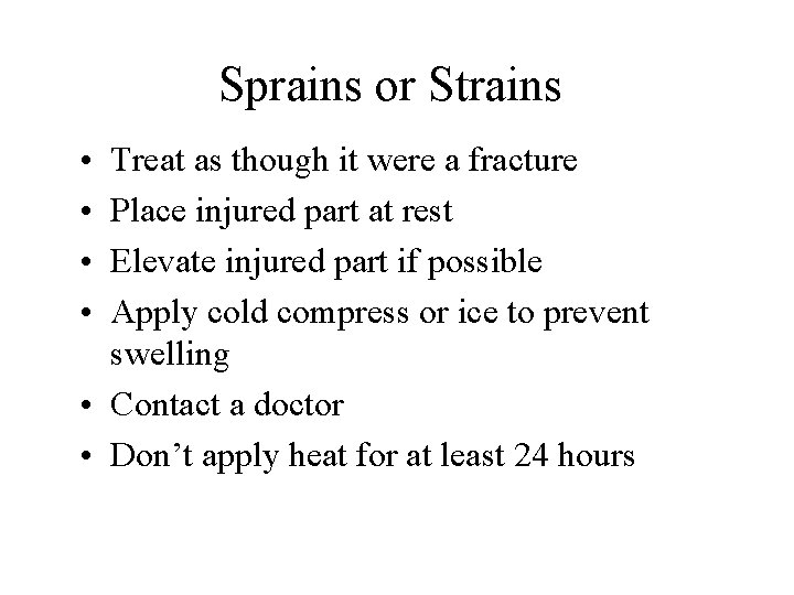 Sprains or Strains • • Treat as though it were a fracture Place injured