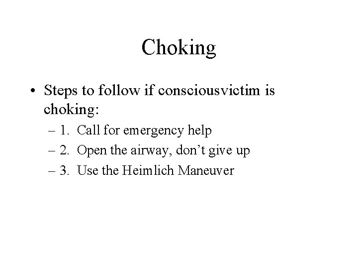 Choking • Steps to follow if consciousvictim is choking: – 1. Call for emergency